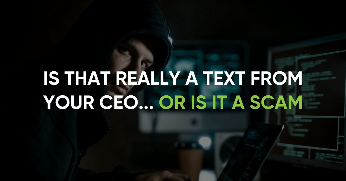 Is That Really a Text from Your CEO... or Is It a Scam?