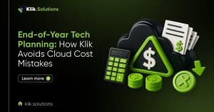 End-of-Year Tech Planning: How Klik Avoids Cloud Cost Mistakes